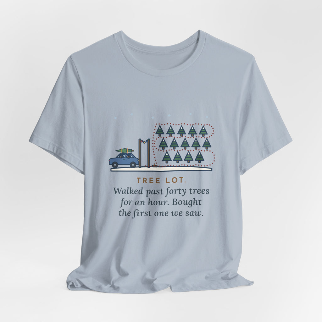Funny Christmas Tree T-Shirt, Walked Past Forty Trees for an Hour, Bought the First One We Saw, Tree Lot Loop Tee