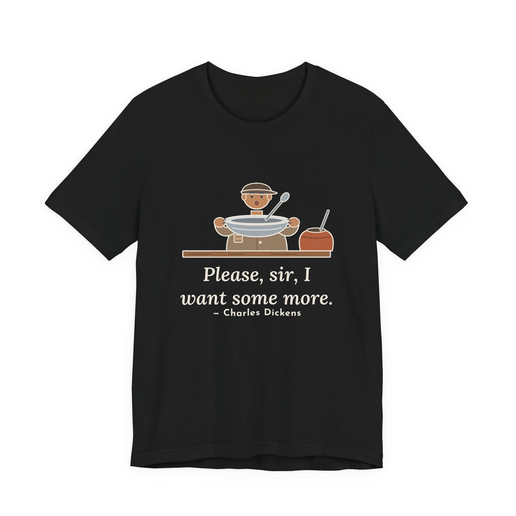 Dickens Quote T-Shirt, Please, Sir, I Want Some More, Humor Empty Bowl Tee