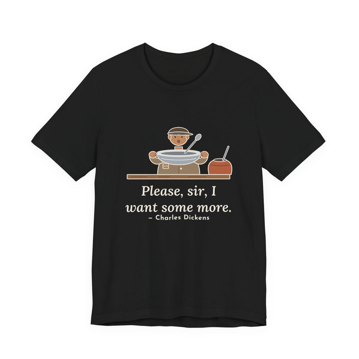 Dickens Quote T-Shirt, Please, Sir, I Want Some More, Humor Empty Bowl Tee