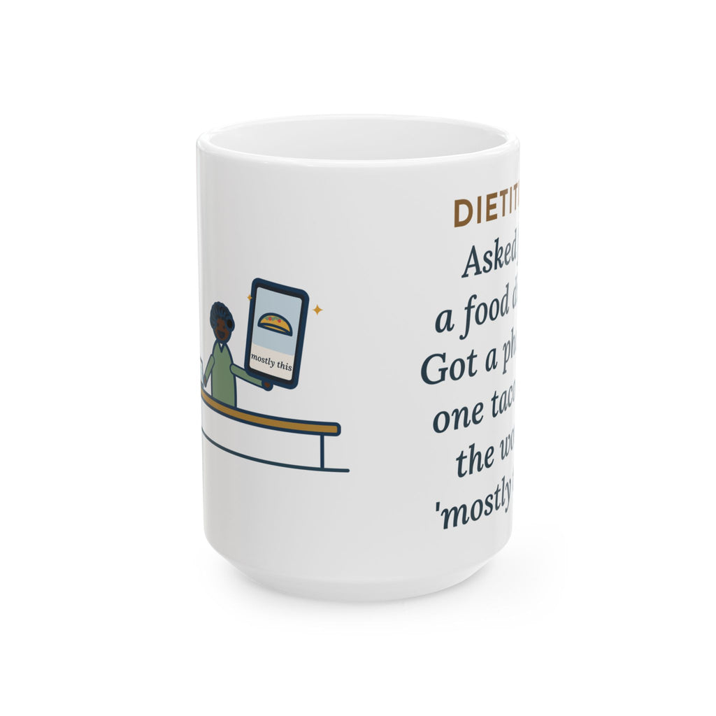 Asked for a Food Diary, Got a Photo of One Taco and the Words Mostly This 15oz Mug, Large Funny Dietitian Coffee Mug