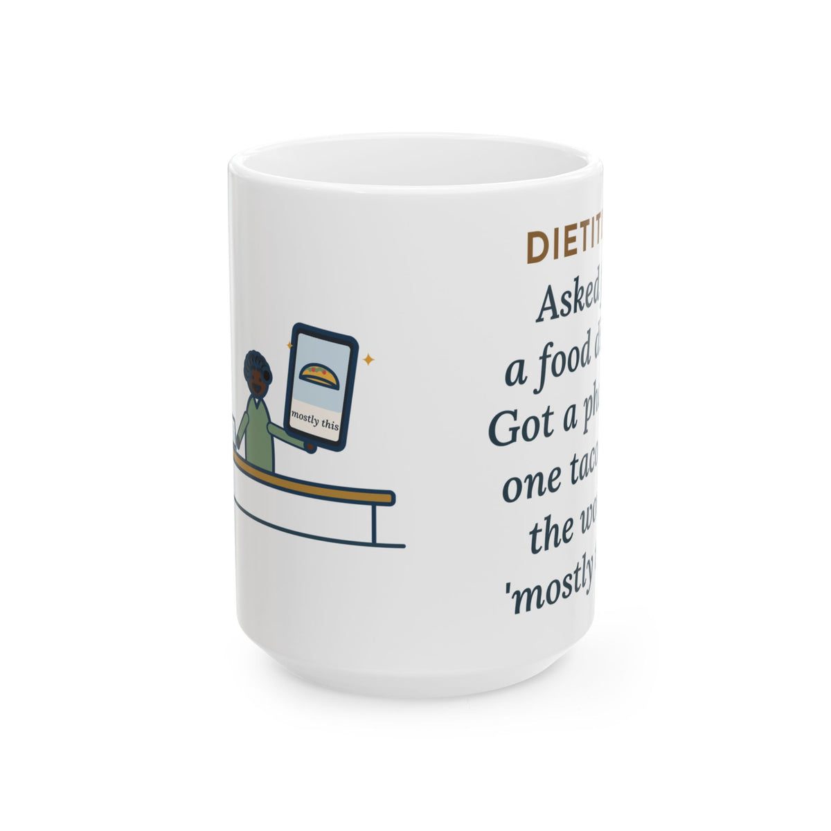 Asked for a Food Diary, Got a Photo of One Taco and the Words Mostly This 15oz Mug, Large Funny Dietitian Coffee Mug