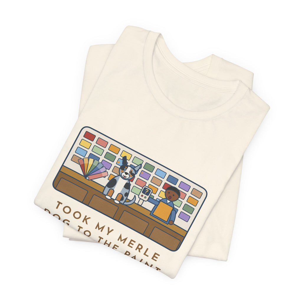 Funny Merle Dog T-Shirt, Took Him to the Paint Store for Fun, The Color Matcher Gave Up, Paint Counter Tee