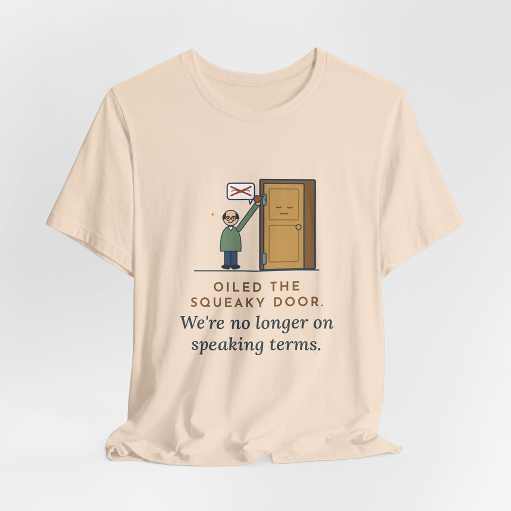 Funny Dad Joke T-Shirt - Oiled the Squeaky Door, We're No Longer on Speaking Terms
