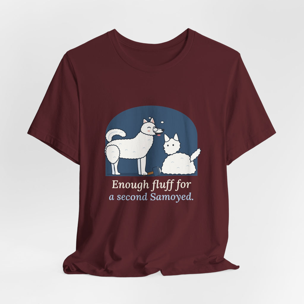 Samoyed T-Shirt - Enough Fluff for a Second Samoyed. Funny Sammy Owner Tee