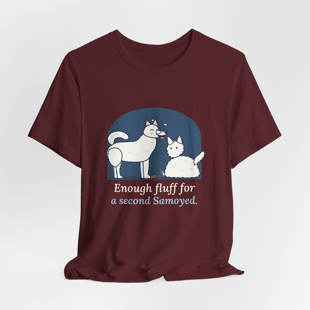 Samoyed T-Shirt - Enough Fluff for a Second Samoyed. Funny Sammy Owner Tee