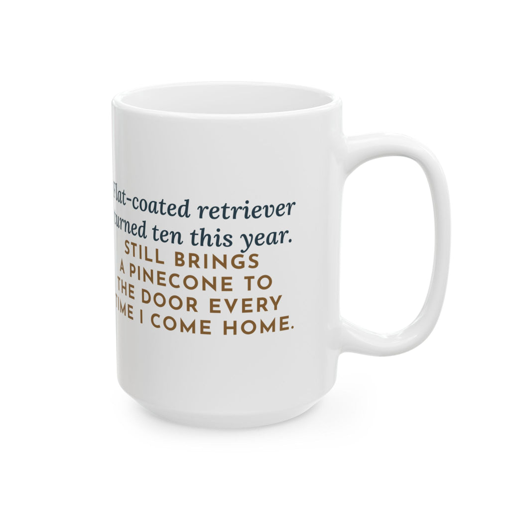 Turned Ten This Year, Still Brings a Pinecone to the Door Every Time 15oz Mug, Large Funny Flat-Coated Retriever Coffee Mug