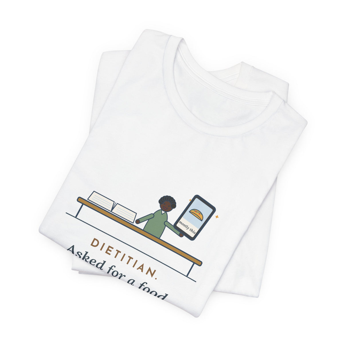 Funny Dietitian T-Shirt, Asked for a Food Diary, Got a Photo of One Taco and the Words Mostly This, Food Diary Tee