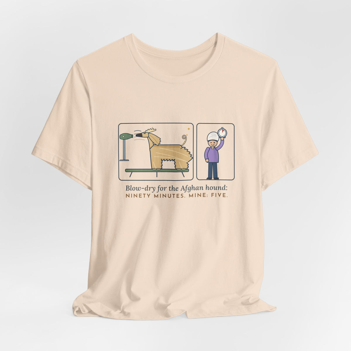 Afghan Hound T-Shirt - Blow-Dry Ninety Minutes, Mine Five Funny Dog Grooming Tee