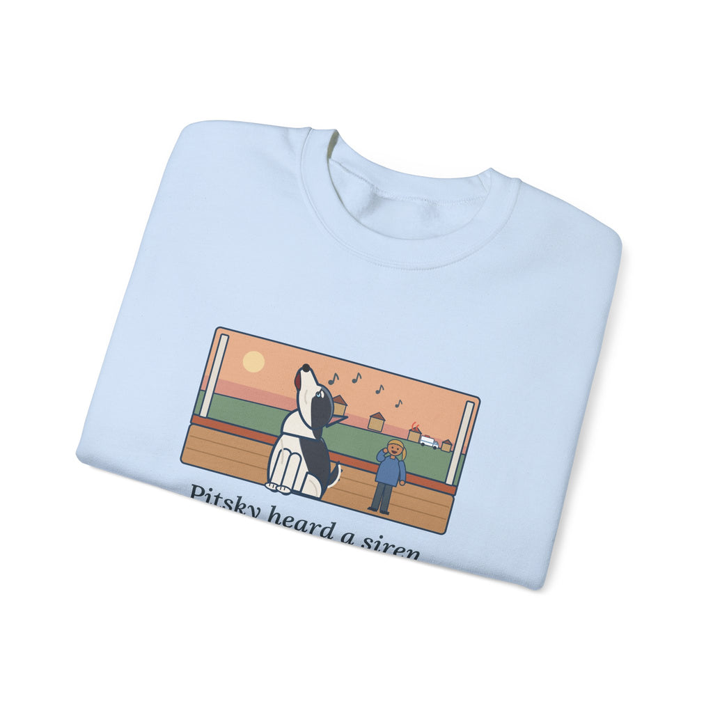Pitsky Sweatshirt, Heard a Siren Two Streets Over and Sang Along Until It Was Gone, Funny Porch Concert Crewneck