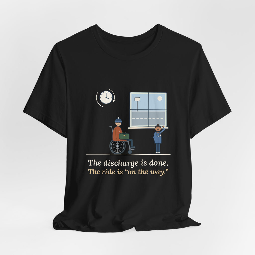 Med-Surg Nurse T-Shirt - The Discharge Is Done. The Ride Is On the Way. Funny Floor Nurse Tee