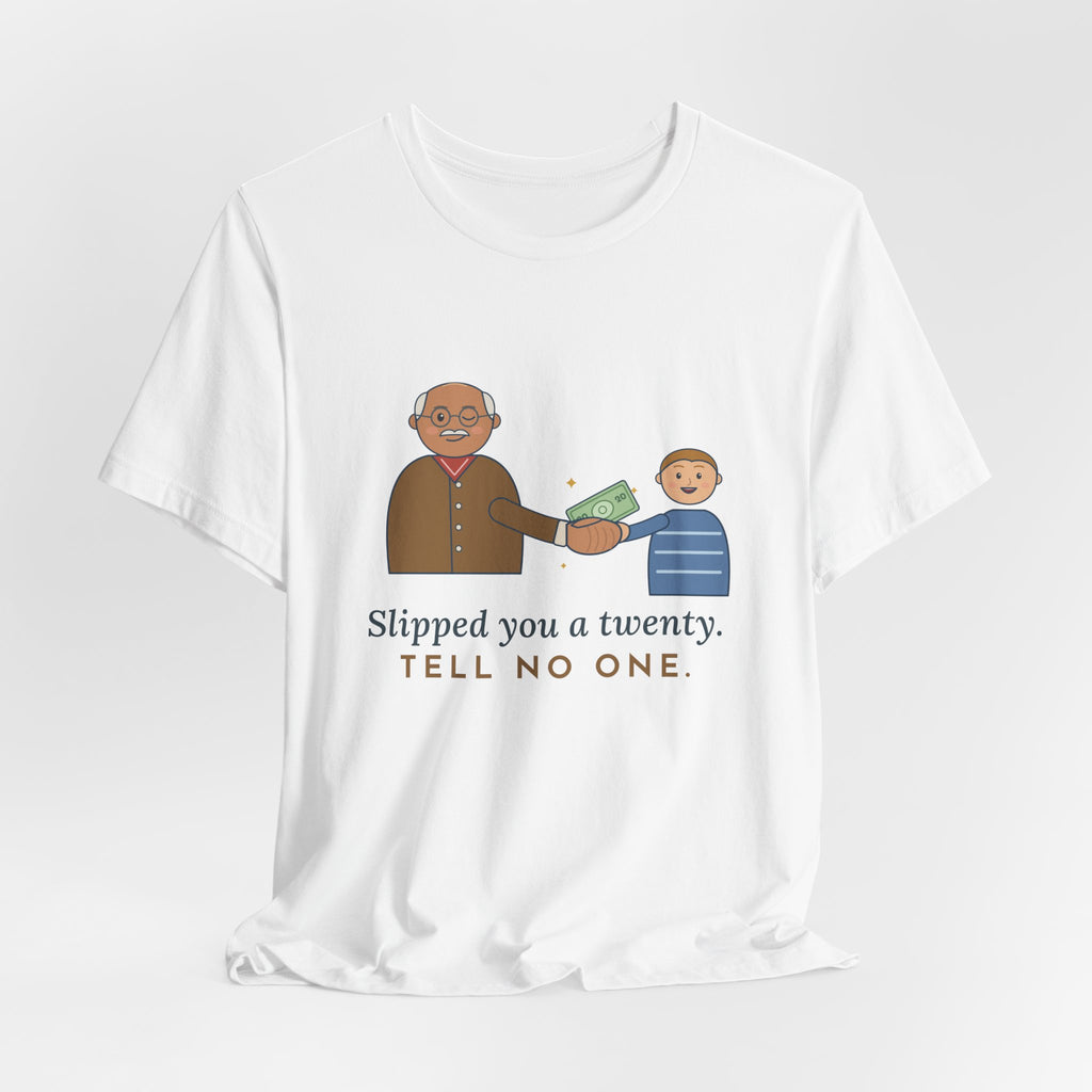 Grandpa T-Shirt - Slipped You a Twenty. Tell No One. Funny Grandpa Gift Tee