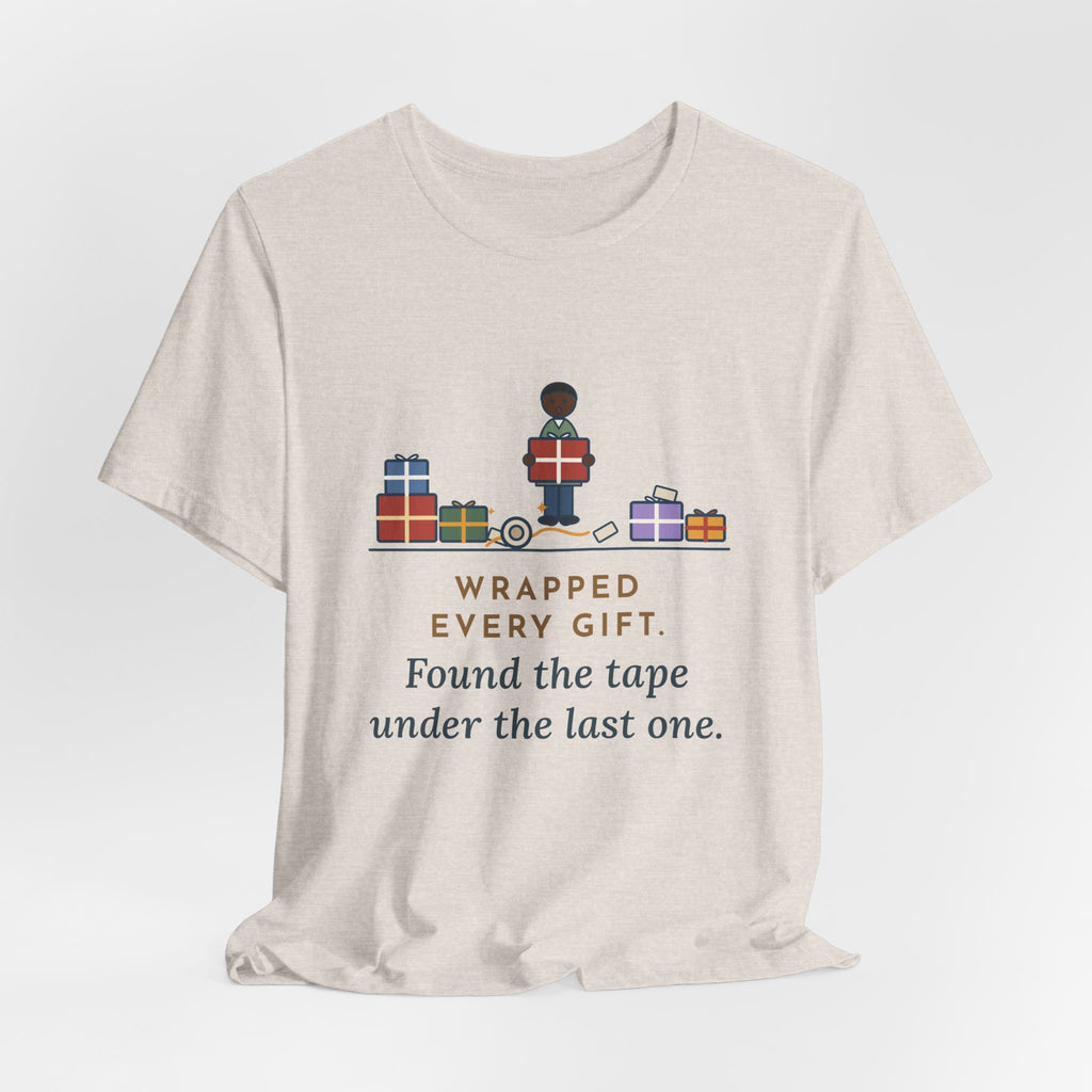 Funny Christmas T-Shirt - Wrapped Every Gift, Found the Tape Under the Last One