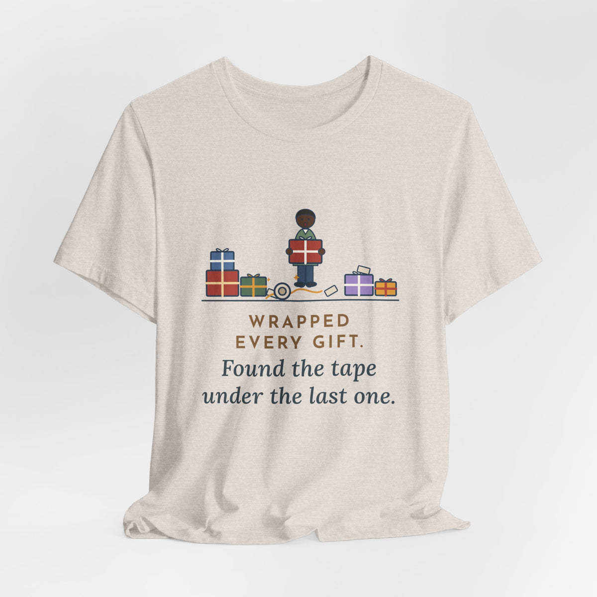 Funny Christmas T-Shirt - Wrapped Every Gift, Found the Tape Under the Last One