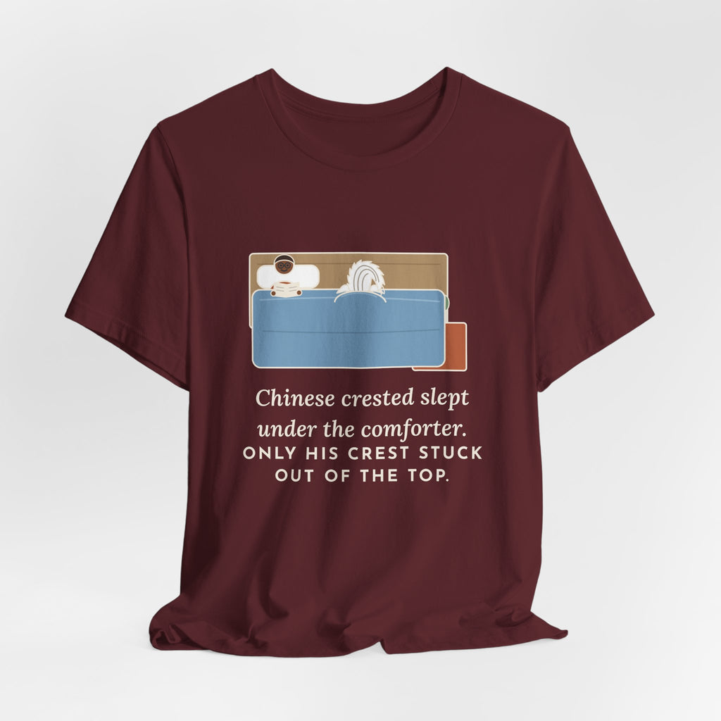 Chinese Crested T-Shirt - Slept Under the Comforter, Only His Crest Stuck Out