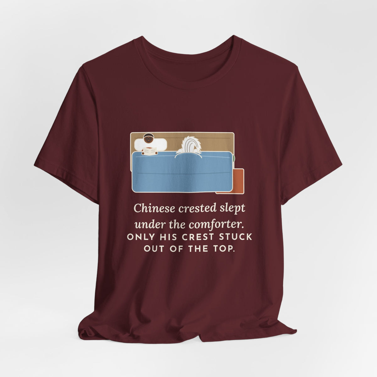 Chinese Crested T-Shirt - Slept Under the Comforter, Only His Crest Stuck Out