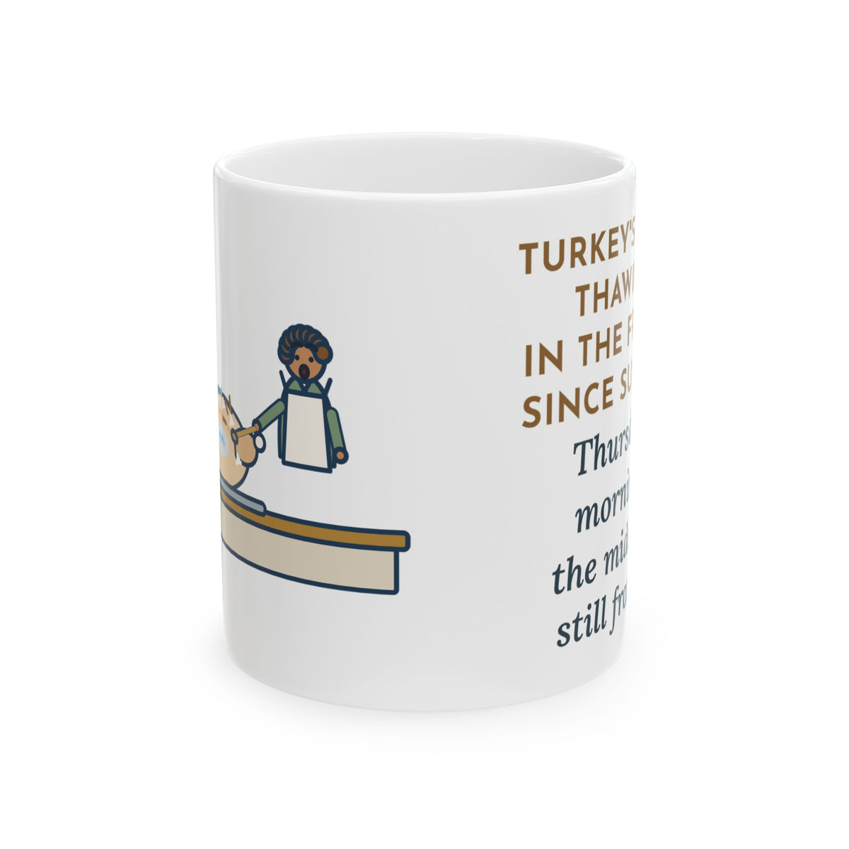 Thanksgiving Mug, Thawing Since Sunday, Still Frozen in the Middle Thursday Morning, Funny Coffee Mug 11oz