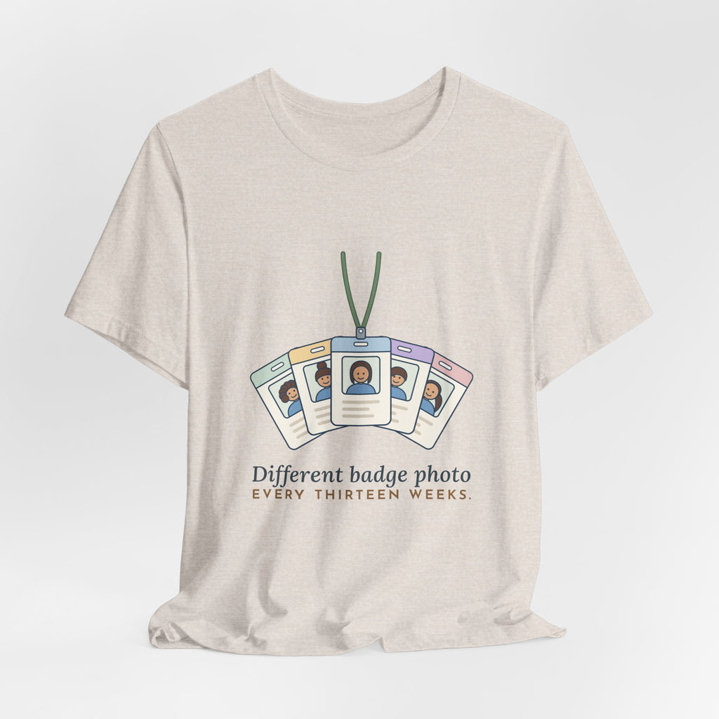 Travel Nurse T-Shirt - Different Badge Photo Every Thirteen Weeks Tee