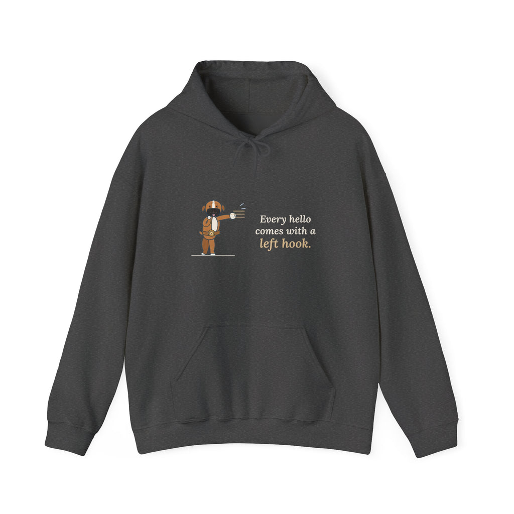 Boxer Dog Hoodie - Every Hello Comes With a Left Hook Boxer Lover Hooded Sweatshirt