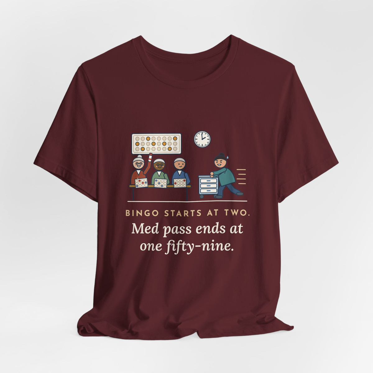 Assisted Living Nurse T-Shirt - Bingo Starts at Two. Med Pass Ends at One Fifty-Nine.