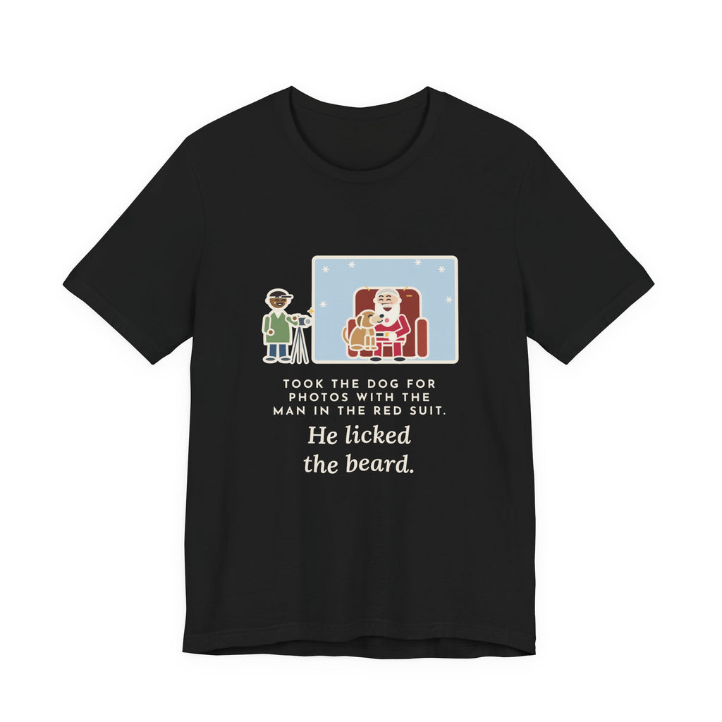 Funny Holiday Photo T-Shirt, Took the Dog for Photos with the Man in the Red Suit, He Licked the Beard, Photo Set Tee