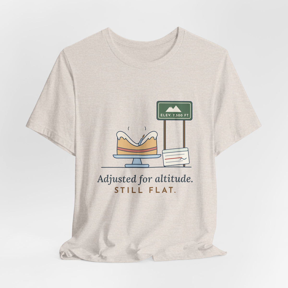 High-Altitude Baking T-Shirt - Adjusted for Altitude. Still Flat. Colorado Baker Tee