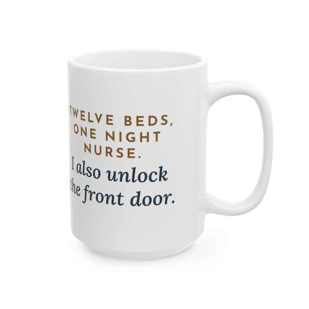 Large Critical Access Nurse Mug 15oz - Twelve Beds, One Night Nurse. I Also Unlock the Front Door.