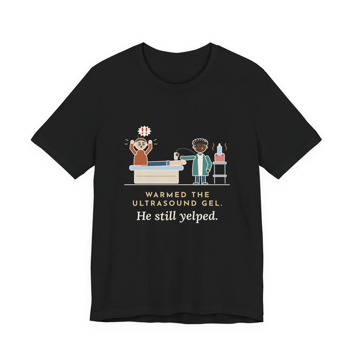 Vascular Lab Nurse T-Shirt - Warmed the Ultrasound Gel, He Still Yelped Funny Nurse Tee