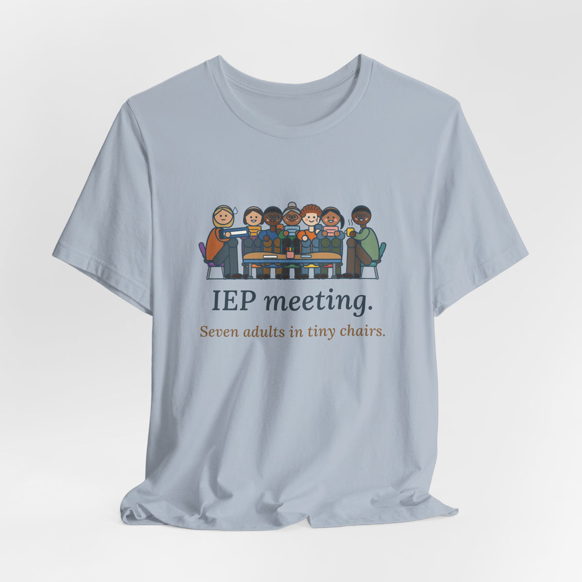 Special Education Teacher T-Shirt - IEP Meeting. Seven Adults in Tiny Chairs.