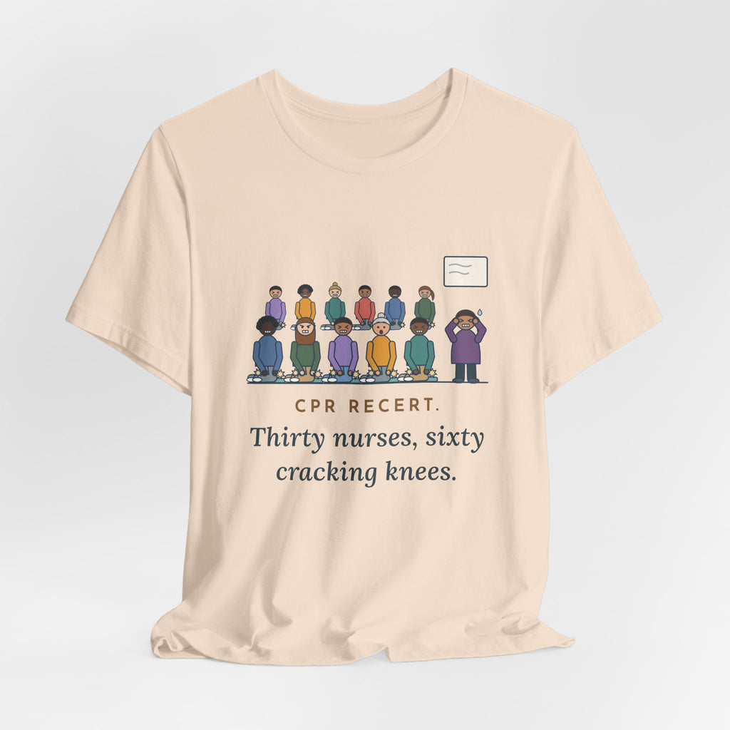 CPR Instructor Nurse T-Shirt - CPR Recert, Thirty Nurses, Sixty Cracking Knees