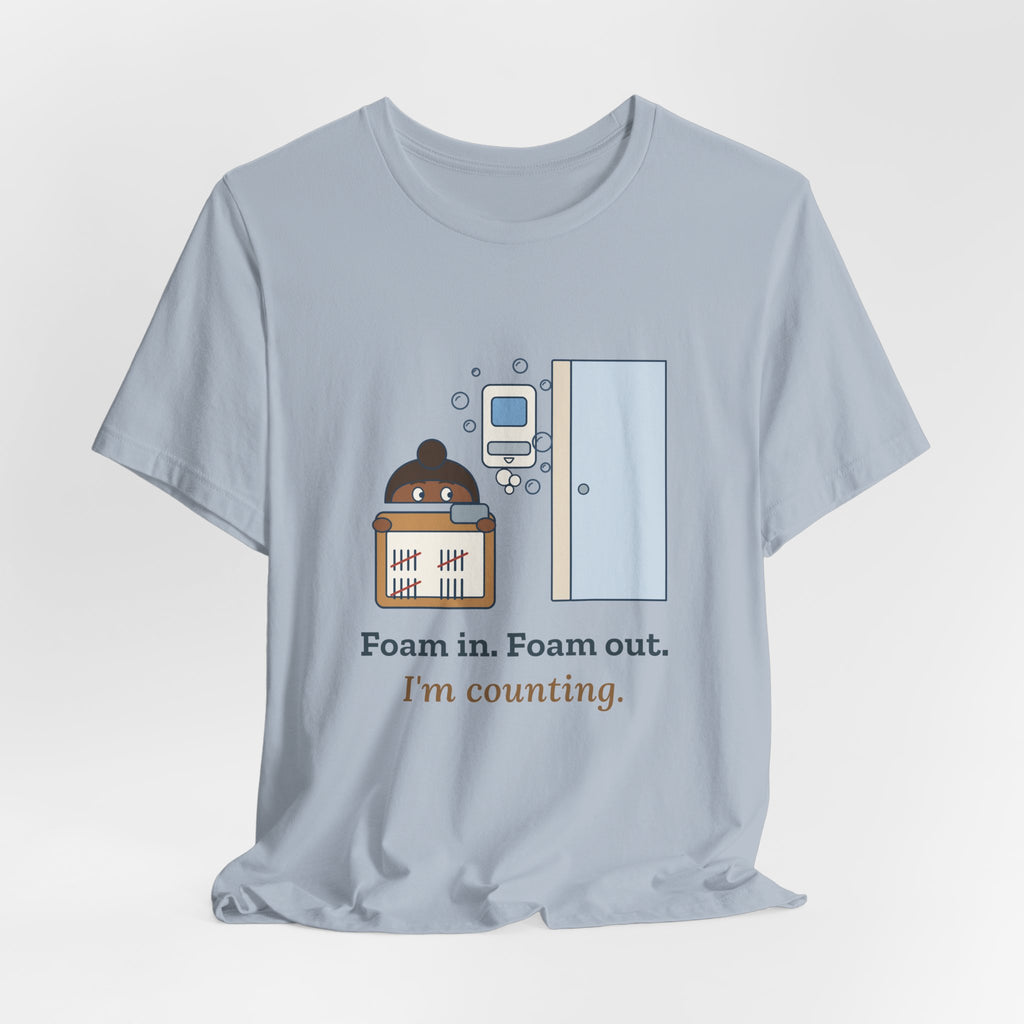 Infection Preventionist T-Shirt - Foam In. Foam Out. I'm Counting. Hand Hygiene Humor Tee