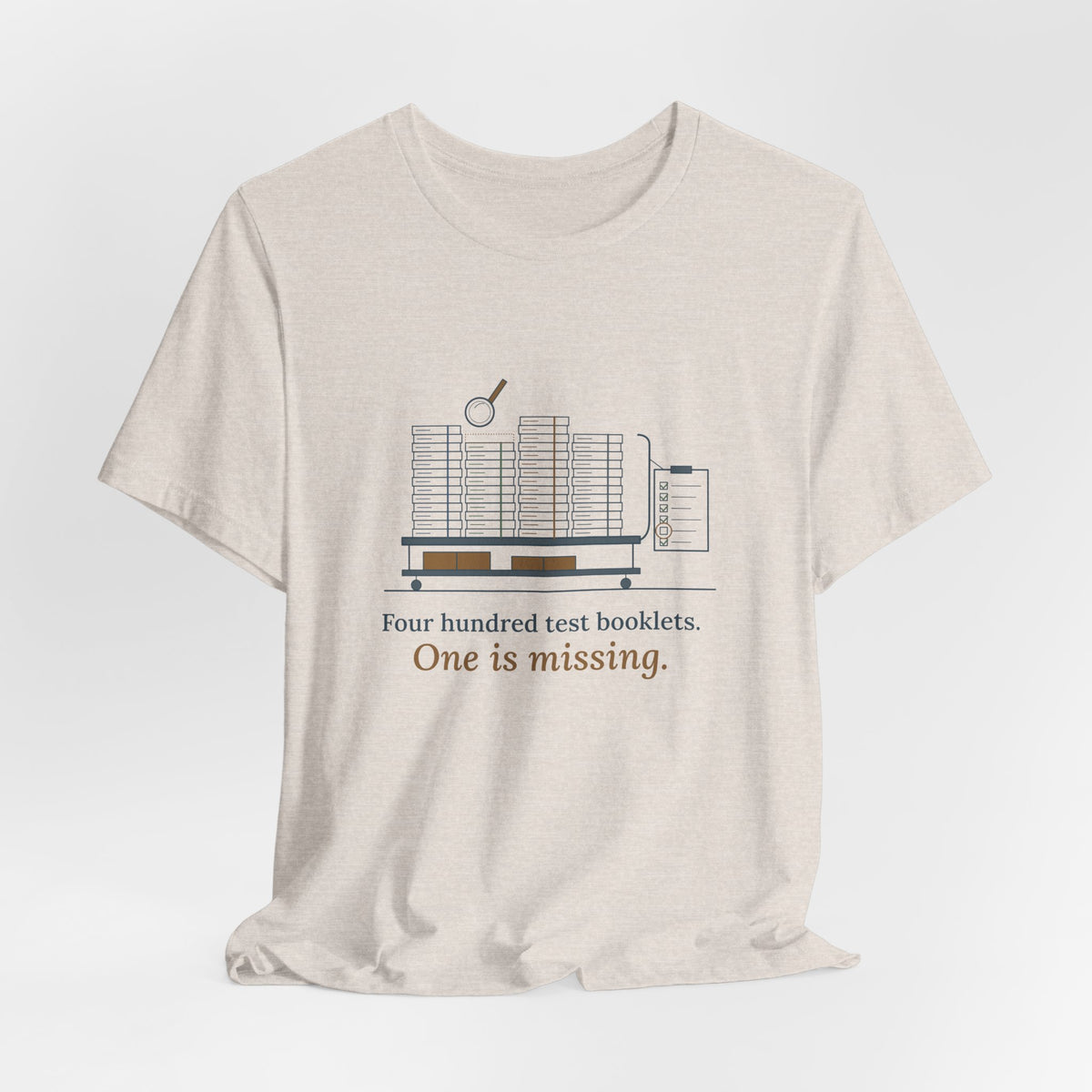 School Testing Coordinator T-Shirt - Four Hundred Test Booklets, One Is Missing Funny Tee