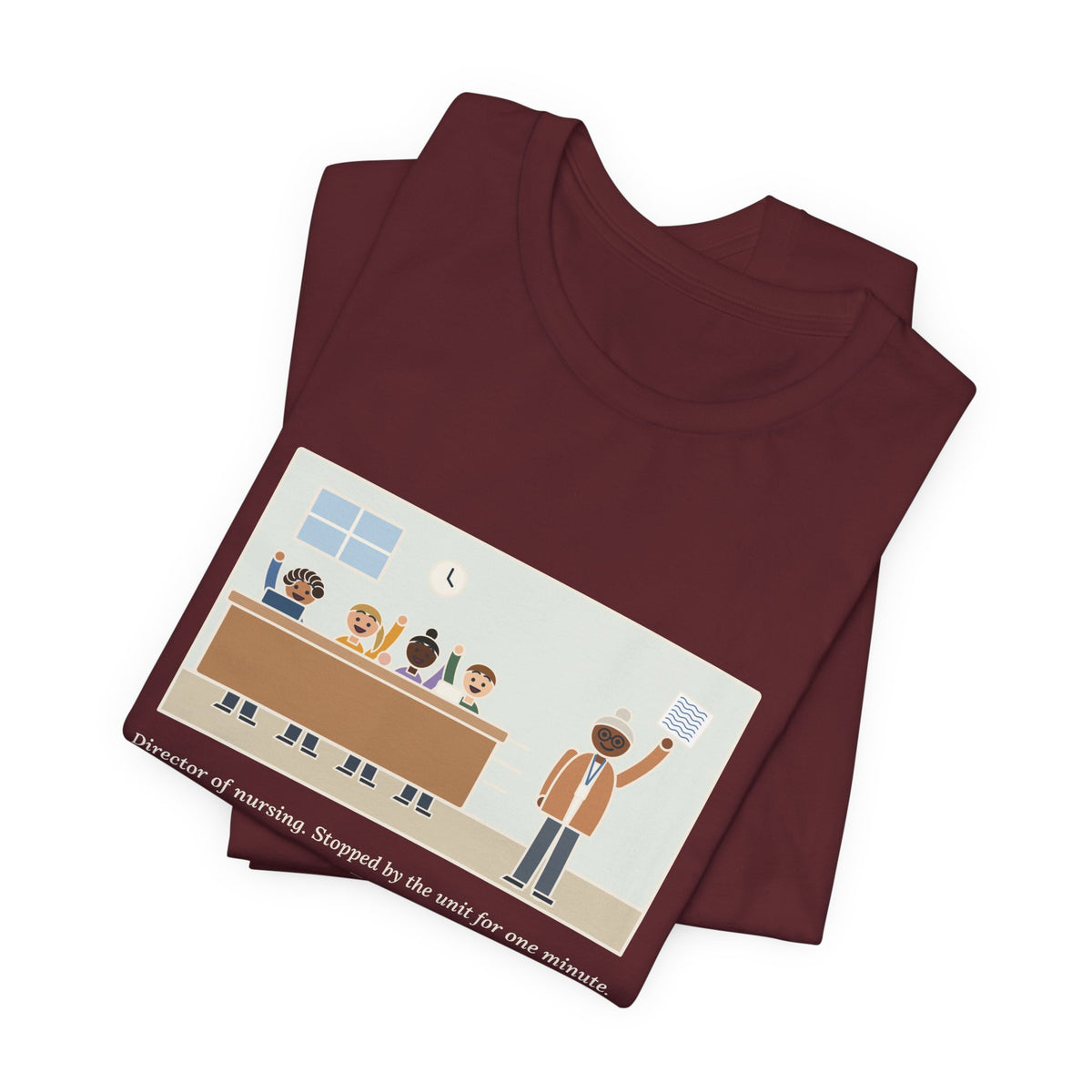 Funny Director of Nursing T-Shirt, Stopped by for One Minute, Left with Eleven Requests on a Napkin, Station Visit Tee