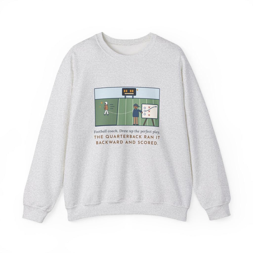 Football Coach Sweatshirt, Drew Up the Play, The Quarterback Ran It Backward and Scored, Funny Sideline Board Crewneck
