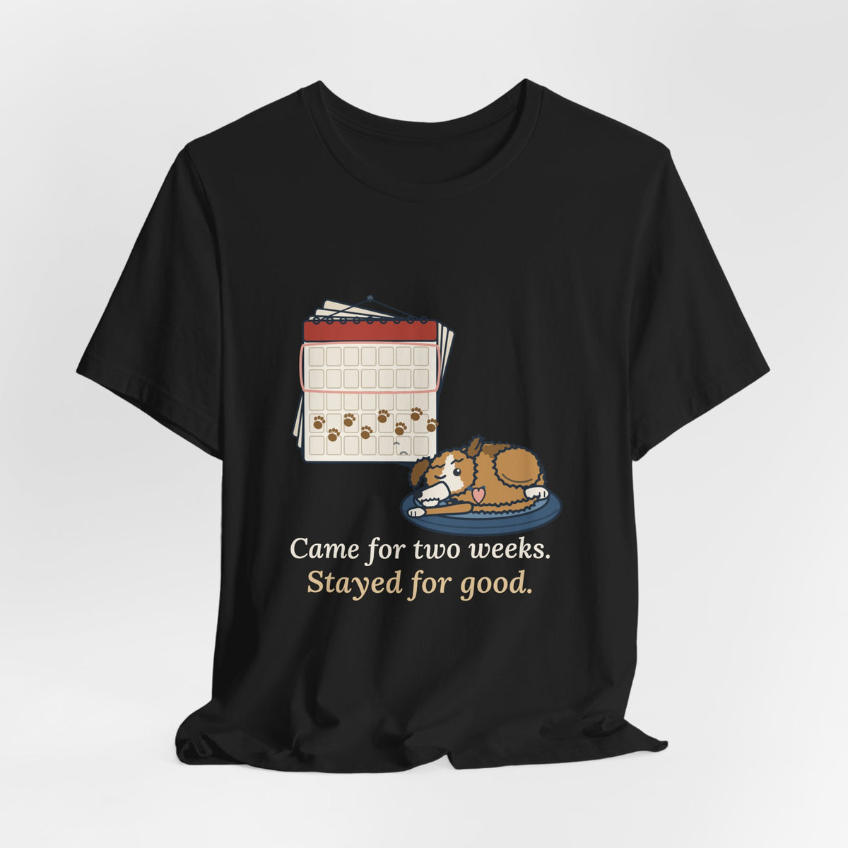 Pet Foster T-Shirt - Came for Two Weeks. Stayed for Good. Adopted Foster Dog Tee