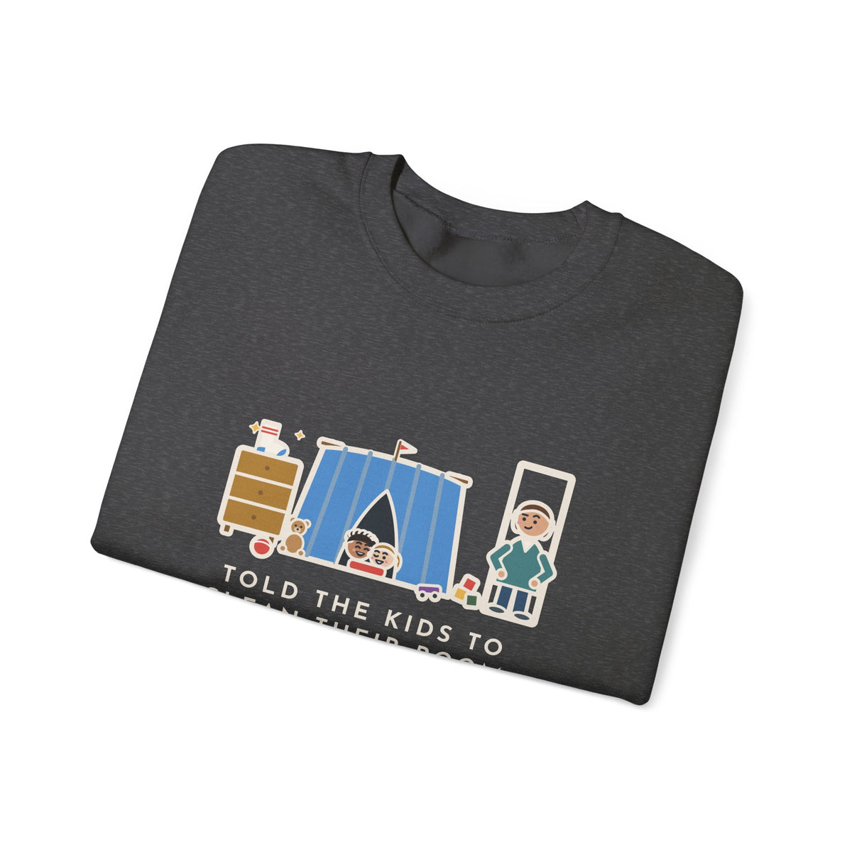 Parent Sweatshirt, Told the Kids to Clean Their Room, Found One Folded Sock and a Brand-New Fort, Funny Bedroom Fort Crewneck