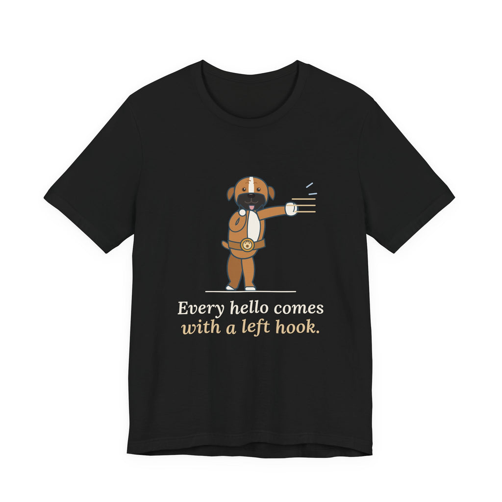 Boxer Dog T-Shirt - Every Hello Comes With a Left Hook Funny Boxer Owner Tee