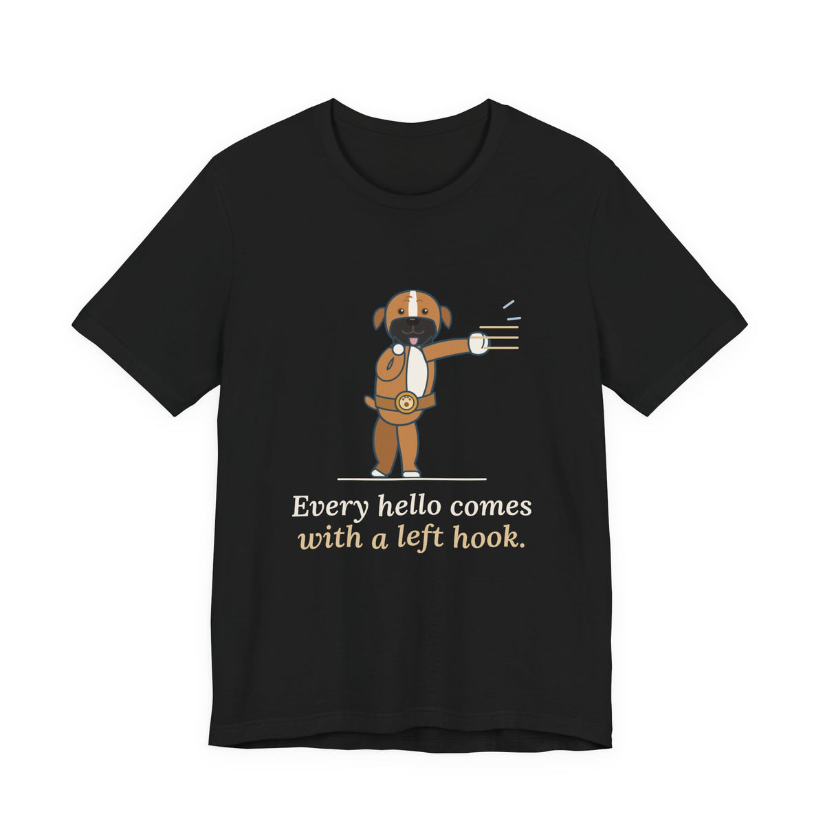 Boxer Dog T-Shirt - Every Hello Comes With a Left Hook Funny Boxer Owner Tee