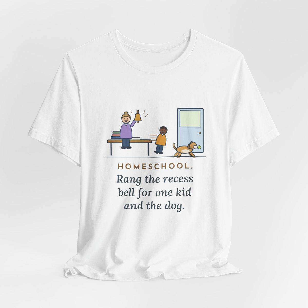 Homeschool Parent T-Shirt - Rang the Recess Bell for One Kid and the Dog