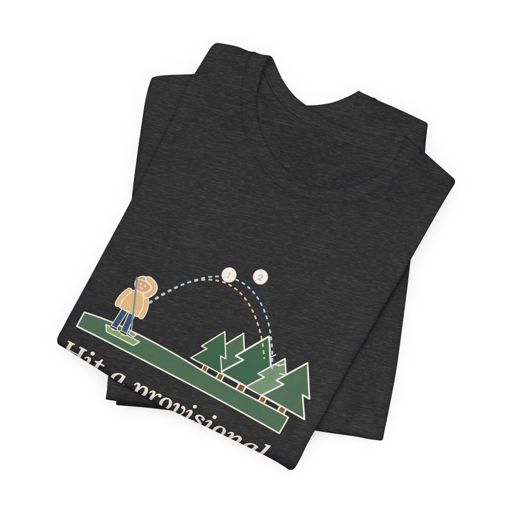 Golf T-Shirt - Hit a Provisional. Lost That One Too. Funny Golfer Tee