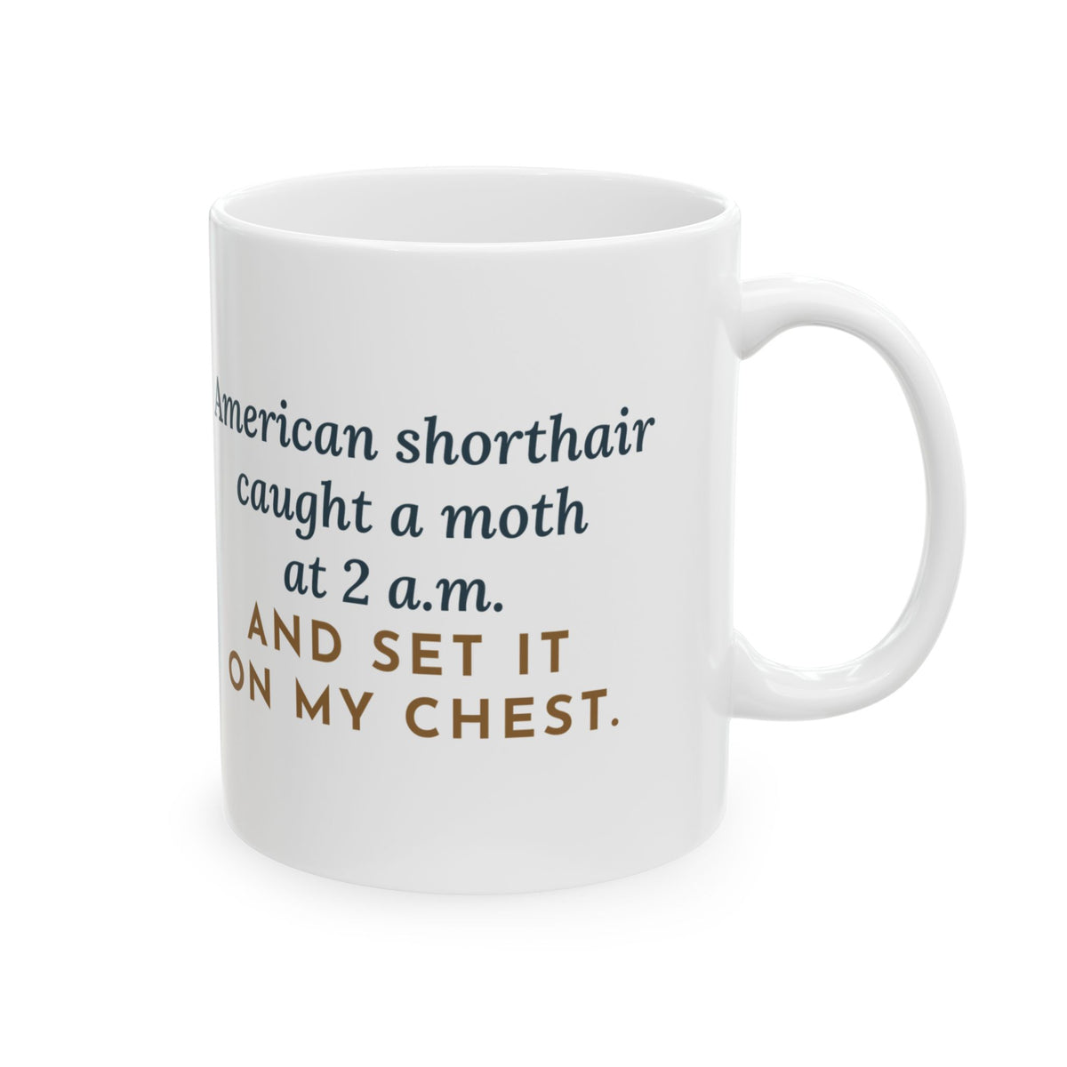American Shorthair Cat Mug 11oz - Moth on My Chest at 2 a.m. Funny Cat Coffee Mug