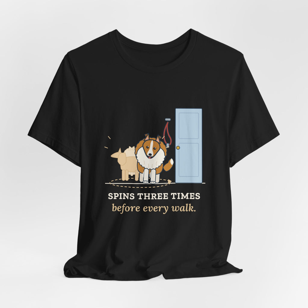 Sheltie T-Shirt - Spins Three Times Before Every Walk Shetland Sheepdog Tee