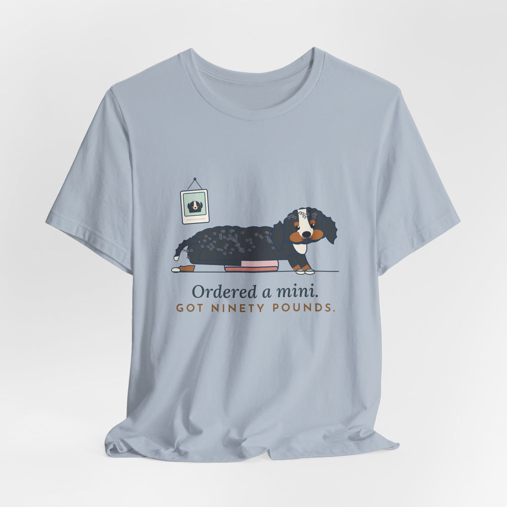 Bernedoodle T-Shirt - Ordered a Mini. Got Ninety Pounds. Funny Doodle Owner Tee