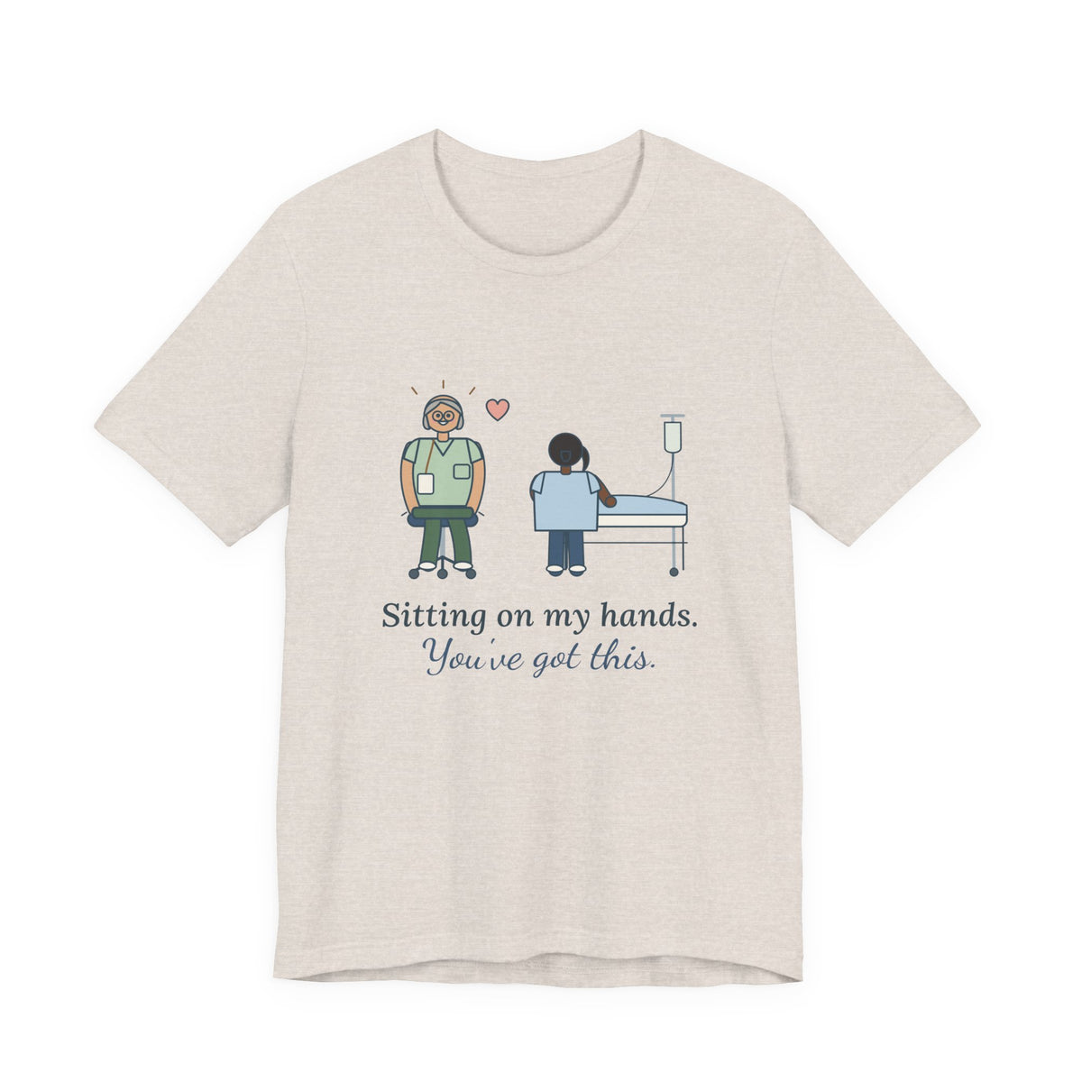 Nurse Preceptor T-Shirt - Sitting on My Hands. You've Got This. Preceptor Gift Tee