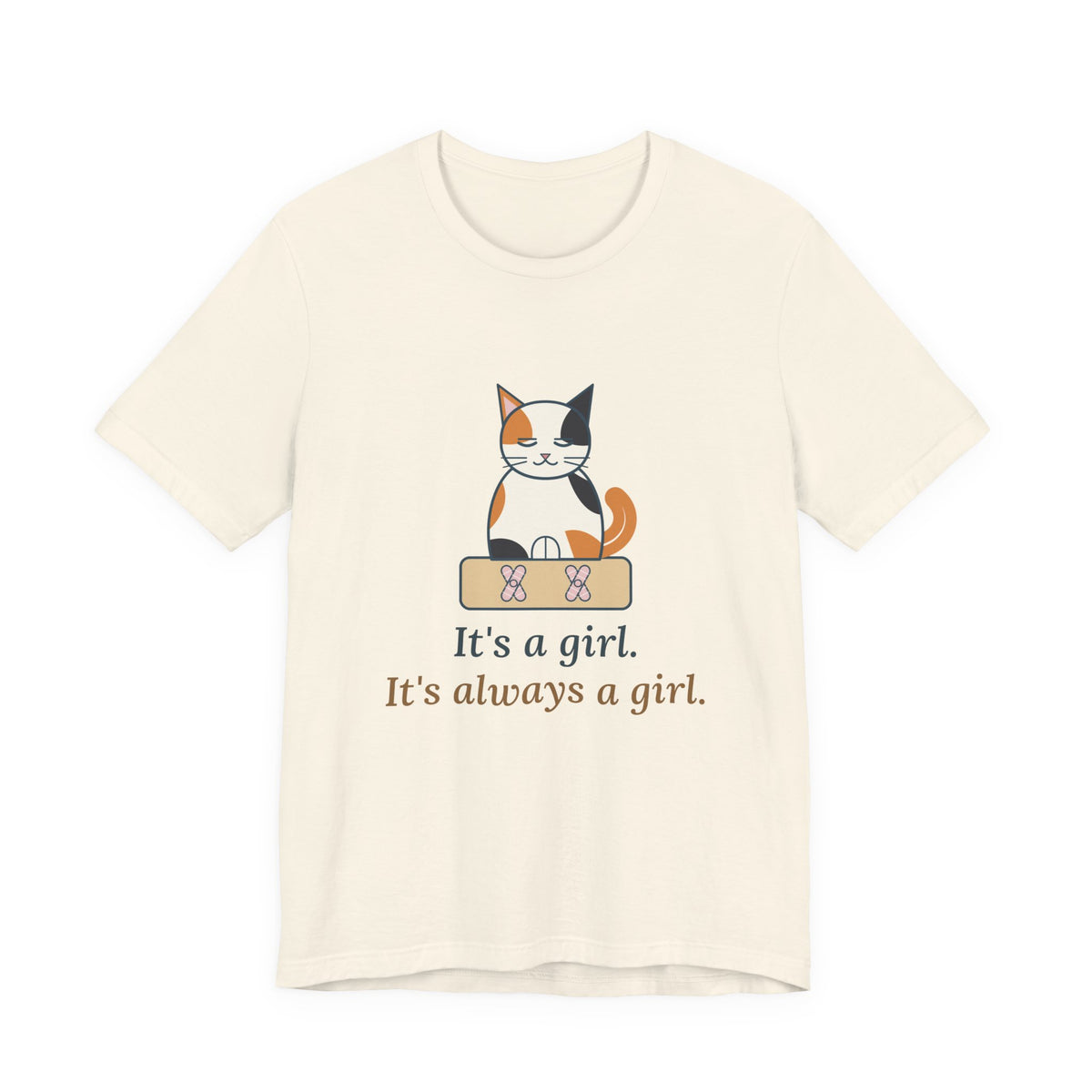 Calico Cat T-Shirt - It's a Girl. It's Always a Girl. Funny Calico Owner Tee