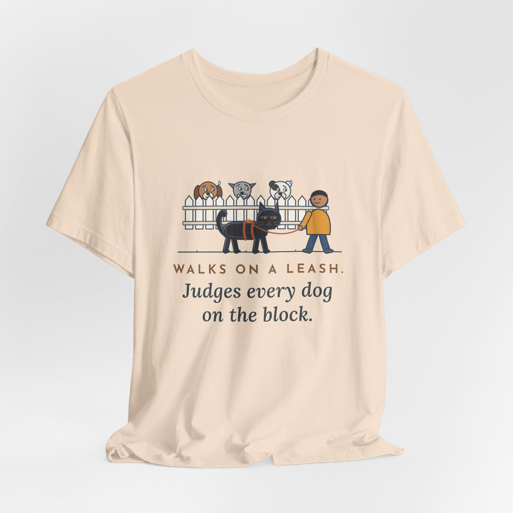 Bombay Cat T-Shirt - Walks on a Leash, Judges Every Dog on the Block