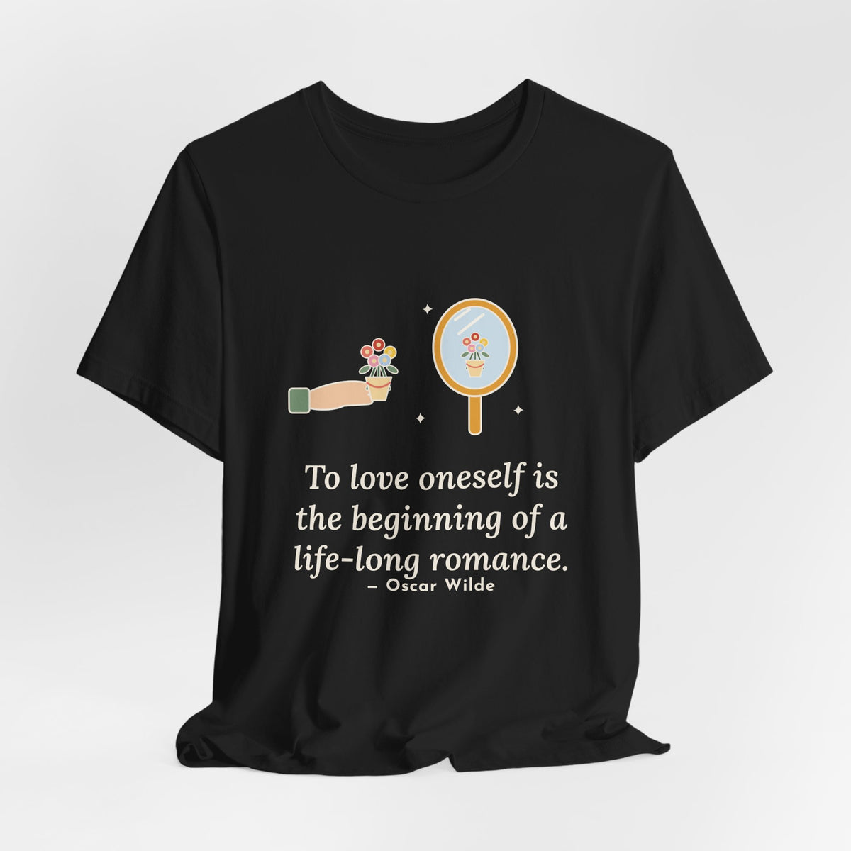 Oscar Wilde Quote T-Shirt, To Love Oneself Is the Beginning of a Life-Long Romance, Self-Love Mirror Bouquet Tee