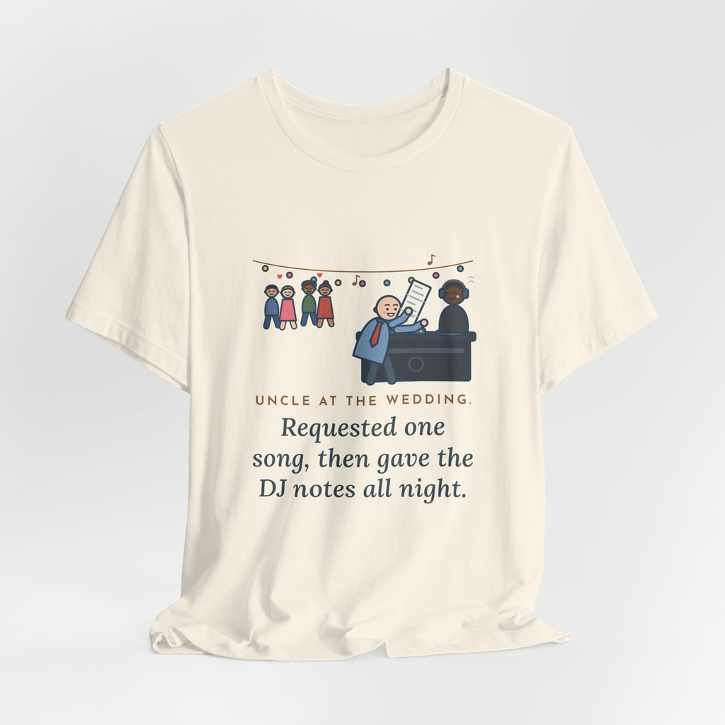 Funny Uncle T-Shirt, Uncle at the Wedding, Gave the DJ Notes All Night, DJ Booth Tee