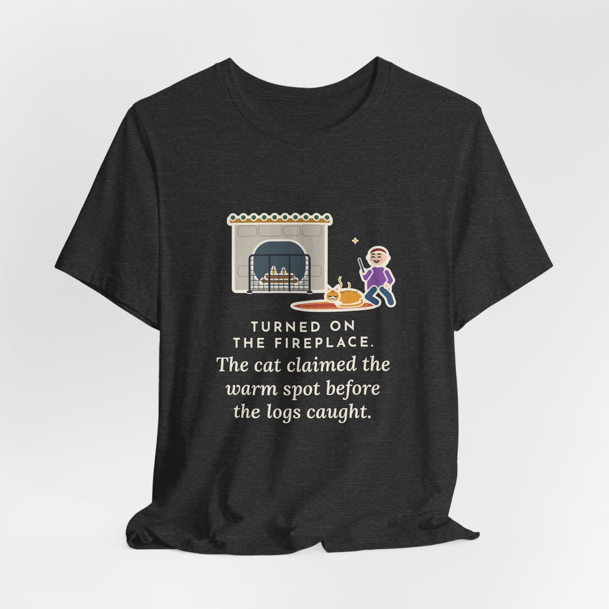 Funny Fireplace Cat T-Shirt, Turned On the Fireplace, The Cat Claimed the Warm Spot Before the Logs Caught, Hearth Rug Tee