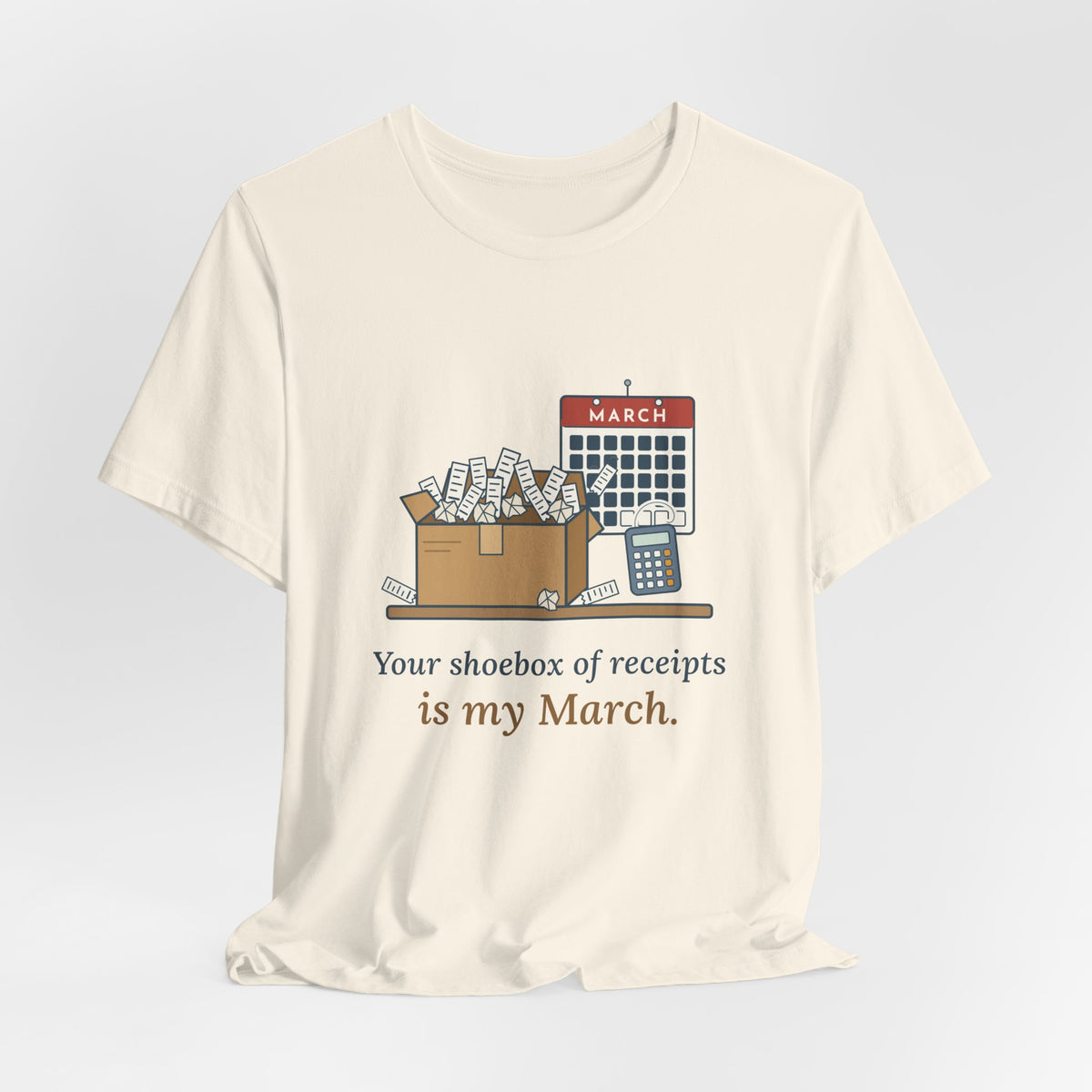 Tax Preparer T-Shirt - Your Shoebox of Receipts Is My March. Busy Season Tee