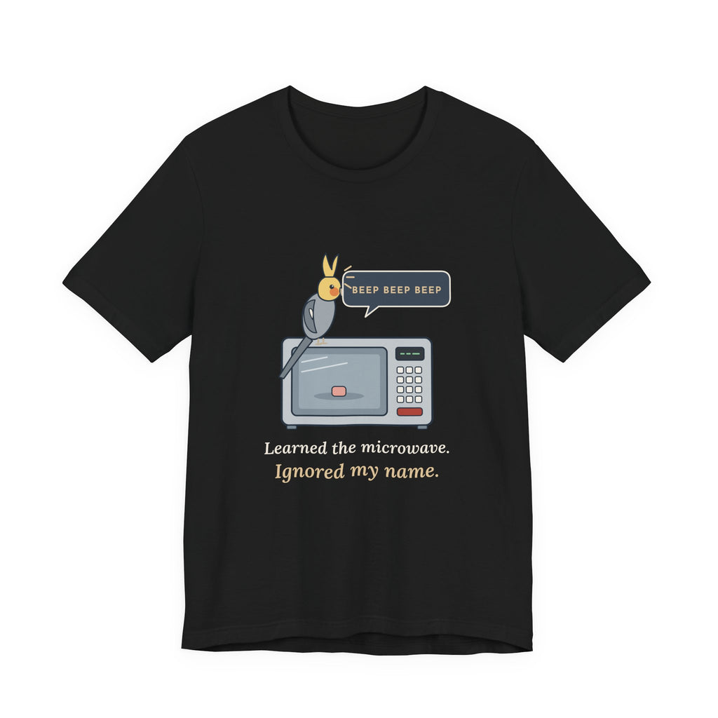 Cockatiel T-Shirt - Learned the Microwave. Ignored My Name. Parrot Owner Tee